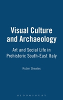 Visual Culture & Archeology: Art and Social Life in Prehistoric South-East Italy 0715633902 Book Cover