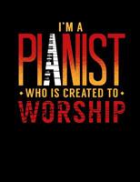 I'm A Pianist Who Is Created To Worship: Inspirational and Christian Themed College Ruled Composition Notebook 1072705907 Book Cover
