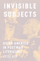 Invisible Subjects: Asian America in Postwar Literature 0190456256 Book Cover