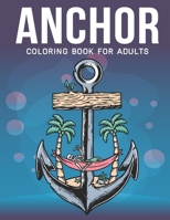 Anchor Coloring Book For Adults: An Adult Coloring Book with Stress Relieving Anchor Designs for Adults Relaxation. B08L887JWJ Book Cover