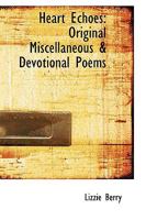 Heart Echoes: Original Miscellaneous & Devotional Poems 0469697792 Book Cover