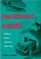 From Submarines to Suburbs: Selling a Better America, 1939–1959 0821416782 Book Cover
