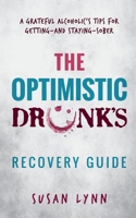 The Optimistic Drunk's Recovery Guide: A Grateful Alcoholic’s Tips for Getting—and Staying—Sober 1647460980 Book Cover