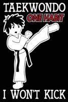 Taekwondo One Habit I Won't Kick: Funny Taekwondo Martial Arts Graphic Journal for Kids 1985031809 Book Cover