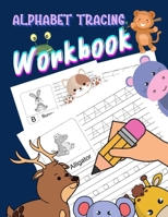 Alphabet Tracing Workbook: ABCs Letter Tracing Book for Preschoolers / Handwriting Practice Workbook For Toddlers with Cute Animals Print Alphabe B08QZNPCPJ Book Cover