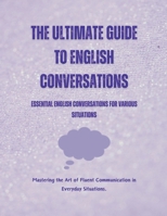 The Ultimate Guide to English Conversations: Essential English Conversations for Various Situations B0C3BRC6WL Book Cover