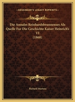Die Annales Reinhardsbrunnenses Als Quelle Fur Die Geschichte Kaiser Heinrich's VI (1868) 1169632939 Book Cover