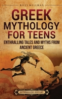 Greek Mythology for Teens: Enthralling Tales and Myths from Ancient Greece B0C9PCMR3T Book Cover