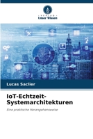 IoT-Echtzeit-Systemarchitekturen: Eine praktische Herangehensweise 6206298949 Book Cover