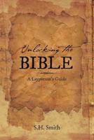 Unlocking the Bible: A Layperson's Guide 1483667286 Book Cover