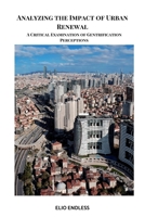 Analyzing the Impact of Urban Renewal: A Critical Examination of Gentrification Perceptions B0CRLFGB9Y Book Cover