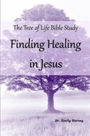 The Tree of Life Bible Study: Finding Healing in Jesus 0985291761 Book Cover