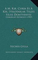 A M. Kir. Curia Es A Kir. Itelotablak Teljes Ulesi Dontvenyei: Gyakorlati Kezikonyv (1907) 116076378X Book Cover