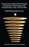 21st Century Natural Philosophy of Octonion Cosmology, and Predestination, Fate, and Free Will 1737264064 Book Cover