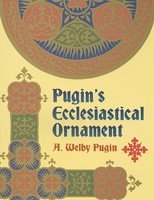 Pugin's Ecclesiastical Ornament (Dover Pictorial Archives) 0486440028 Book Cover