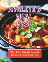Athlete's Meal Prep: 100+ Slow Cooker Recipes for Energy and Recovery B0D53YC9HY Book Cover