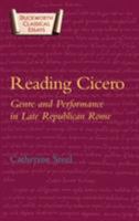 Reading Cicero: Genre and Performance in Late Republican Rome (Duckworth Classical Essays) 0715632795 Book Cover