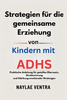 Strategien für die gemeinsame Erziehung von Kindern mit ADHS: Praktische Anleitung für geteiltes Elternsein, Strukturierung und Stärkung emotionaler Bindungen (German Edition) B0G6F36TH6 Book Cover