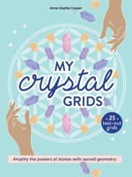 My Crystal Grids: Amplify the Power of Stones with Sacred Geometry 0764372904 Book Cover