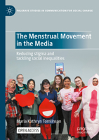 The Menstrual Movement in the Media: Reducing stigma and tackling social inequalities (Palgrave Studies in Communication for Social Change) 3031721977 Book Cover