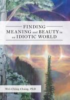 Finding Meaning and Beauty in an Idiotic World 1525537490 Book Cover