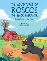 The Adventures of Roscoe the Black Labrador Roscoe Goes to the Farm B0DPQMQD49 Book Cover