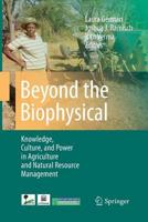 Beyond the Biophysical: Knowledge, Culture, and Power in Agriculture and Natural Resource Management 9048188253 Book Cover