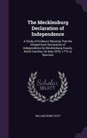 The Mecklenburg Declaration of Independence: A Study of Evidence Showing That the Alleged Early Declaration of Independence by Mecklenburg County, North Carolina, on May 20th, 1775, Is Spurious 1340731339 Book Cover