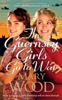 The Guernsey Girls Go to War: A Heart-Breaking Historical Novel of Two Friends Torn Apart by War 1529089778 Book Cover