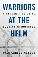 Warriors at the Helm: A Leader's Guide to Success in Business 0996083804 Book Cover