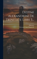 Didymi Alexandrini De Trinitate Libri 3... 1022606220 Book Cover