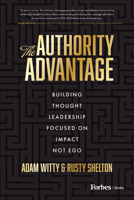 The Authority Advantage: Building Thought Leadership Focused on Impact Not Ego 1955884862 Book Cover