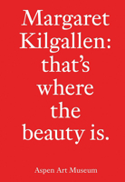 Margaret Kilgallen: that's where the beauty is. 0934324875 Book Cover