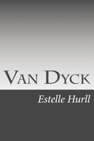 Van Dyck: A Collection Of Fifteen Pictures And A Portrait Of The Painter, With Introduction And Interpretation 1023031647 Book Cover