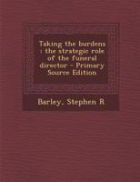 Taking the burdens: the strategic role of the funeral director 1016237014 Book Cover