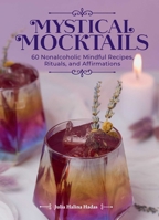 Mystical Mocktails: 75 Nonalcoholic Mindful Recipes, Rituals and Affirmations B0FCDCL7L5 Book Cover