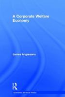 A Corporate Welfare Economy 0415858380 Book Cover