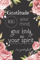 Gratitude heals your mind, your body and your spirit: Daily Gratitude Journal for Women, 120 Pages Journal, 6 x 9 inch 1661128335 Book Cover