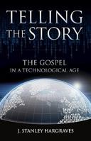 Telling the Story: The Gospel in a Technological Age 1573125504 Book Cover