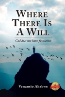Where There Is a Will: God Does Not Have Favourites 1514454335 Book Cover