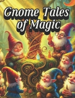 Gnome Tales of Magic: Adventures of Wonder and Whimsy B0DSWD16XL Book Cover