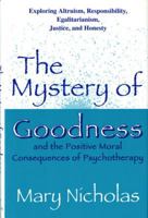 The Mystery of Goodness and the Positive Moral Consequences of Psychotherapy 0393701662 Book Cover