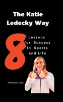 The Katie Ledecky Way: 8 Lessons for Success in Sports and Life B0CF45PLS2 Book Cover