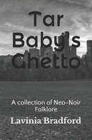Tar Baby's Ghetto: A collection of Neo-Noir Folklore B08B73YWVJ Book Cover