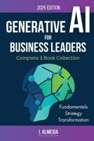 Generative AI For Business Leaders: Complete Book Collection: Fundamentals, Strategy and Transformation (Byte-Sized Learning) 064863597X Book Cover