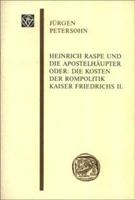 Heinrich Raspe Und Die Apostelhaupter: Oder: Die Kosten Der Rompolitik Kaiser Friedrichs II. 3515082115 Book Cover