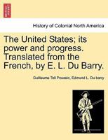 The United States; its power and progress. Translated from the French, by E. L. Du Barry. 1241319545 Book Cover