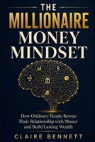 The Millionaire Money Mindset: How Ordinary People Rewire Their Relationship with Money and Build Lasting Wealth B0HB7C6HD5 Book Cover