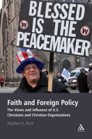 Faith and Foreign Policy: The Views and Influence of U.S. Christians and Christian Organizations 0826423205 Book Cover