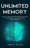 Unlimited Memory: How to use Advanced Learning Strategies to Learn Faster, for a better Life, for Success at Work and for Happier Relationships. B08P2M2PTY Book Cover